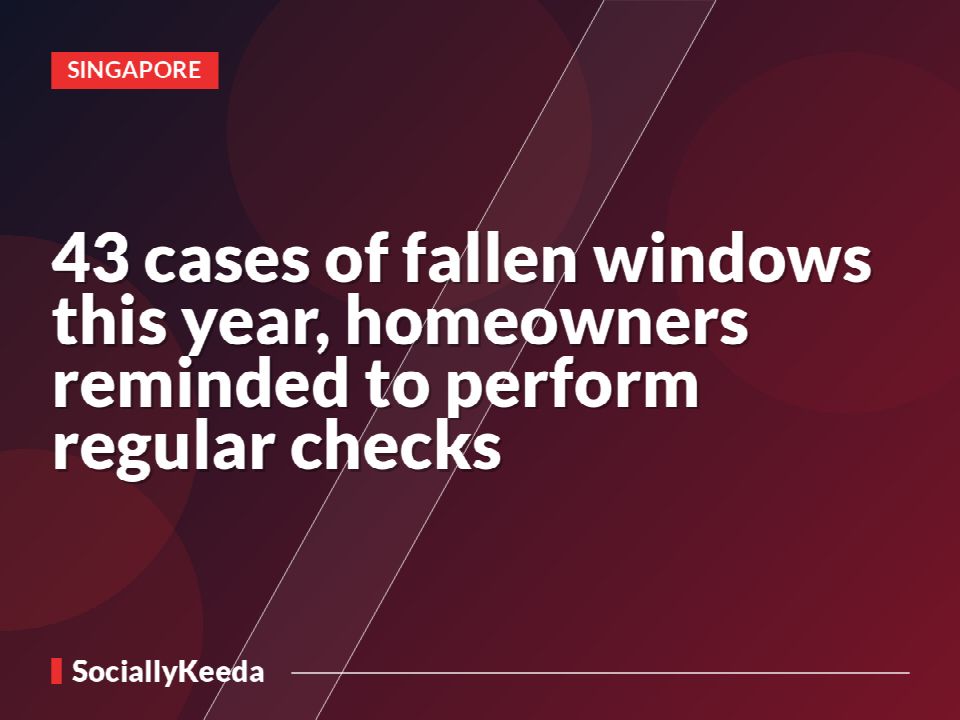 43 cases of fallen windows this year, homeowners reminded to perform regular checks