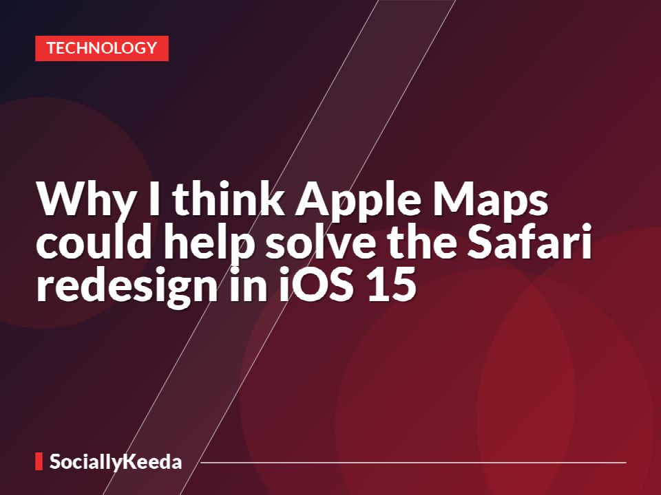 Why I think Apple Maps could help solve the Safari redesign in iOS 15