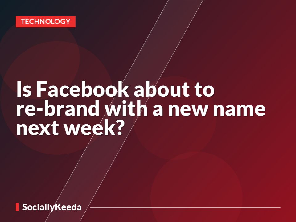 Is Facebook about to re-brand with a new name next week?