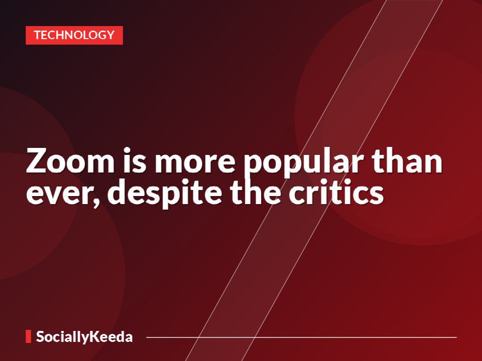 Zoom is more popular than ever, despite the critics