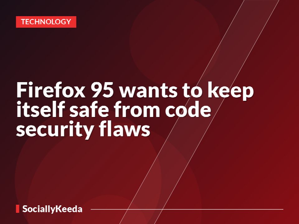 Firefox 95 wants to keep itself safe from code security flaws