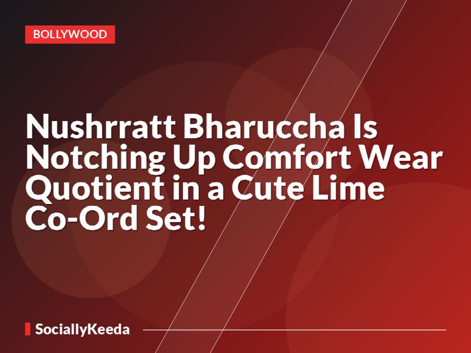 Nushrratt Bharuccha Is Notching Up Comfort Wear Quotient in a Cute Lime Co-Ord Set!