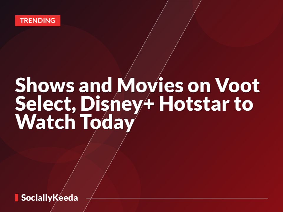 Shows and Movies on Voot Select, Disney+ Hotstar to Watch Today