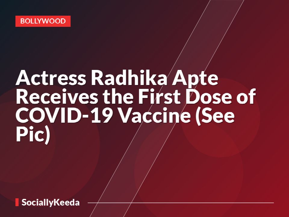 Actress Radhika Apte Receives the First Dose of COVID-19 Vaccine (See Pic)