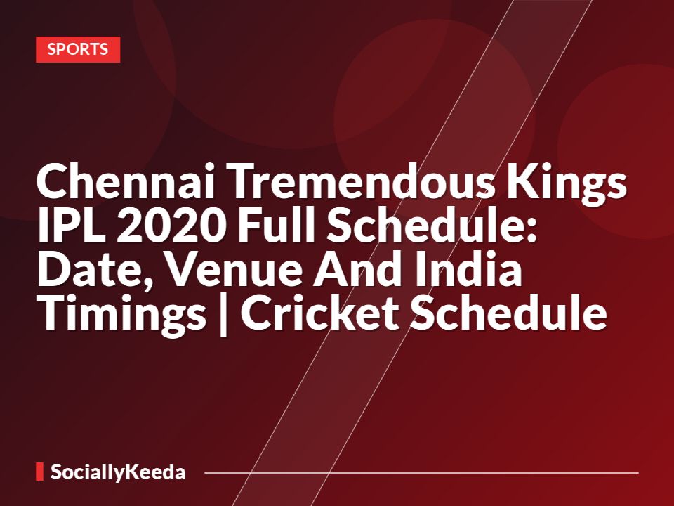 Chennai Tremendous Kings IPL 2020 Full Schedule: Date, Venue And India Timings | Cricket Schedule