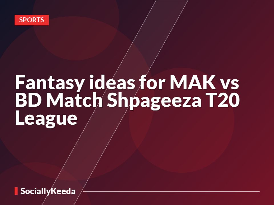 Fantasy ideas for MAK vs BD Match Shpageeza T20 League