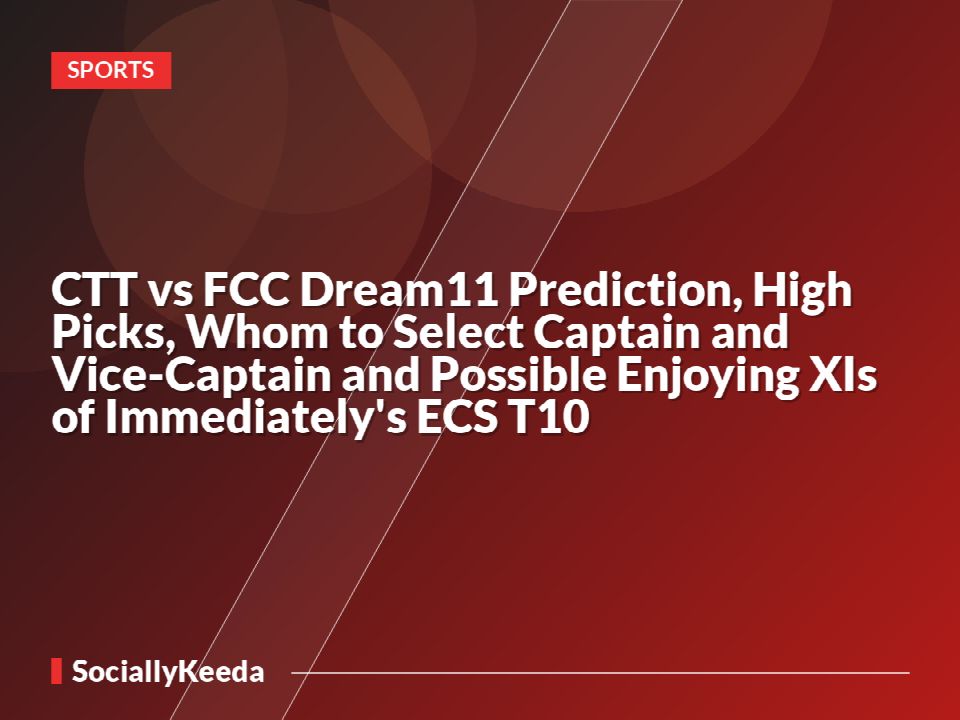 CTT vs FCC Dream11 Prediction, High Picks, Whom to Select Captain and Vice-Captain and Possible Enjoying XIs of Immediately's ECS T10
