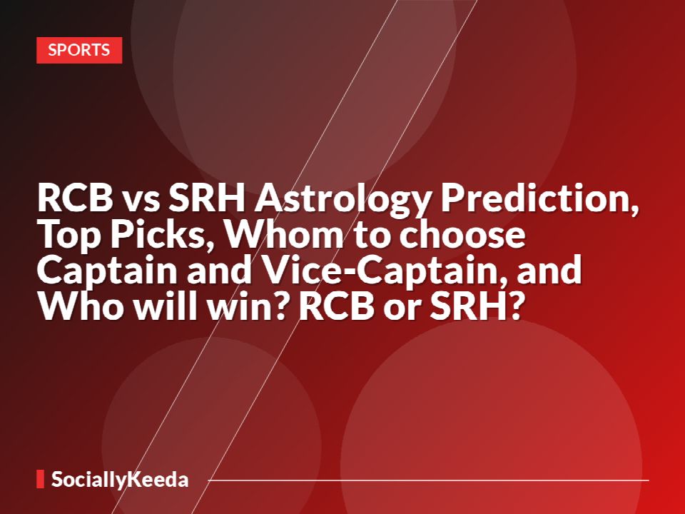 RCB vs SRH Astrology Prediction, Top Picks, Whom to choose Captain and Vice-Captain, and Who will win? RCB or SRH?
