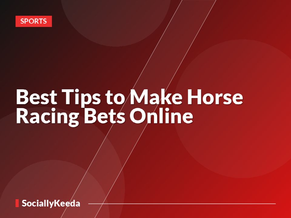 Best Tips to Make Horse Racing Bets Online
