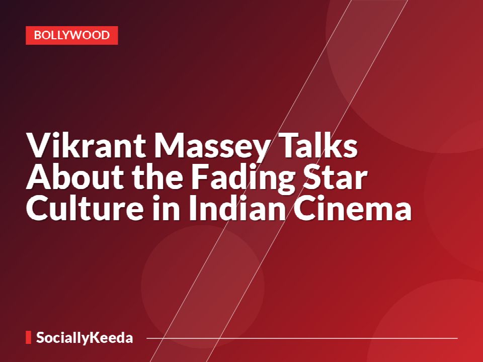 Vikrant Massey Talks About the Fading Star Culture in Indian Cinema