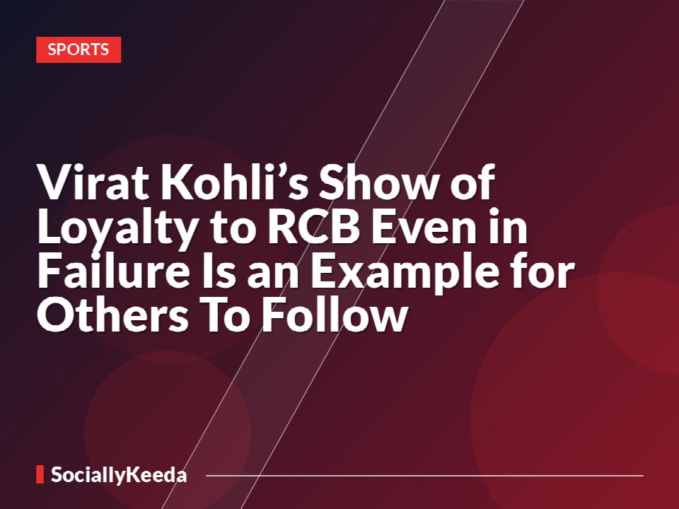 Virat Kohli’s Show of Loyalty to RCB Even in Failure Is an Example for Others To Follow