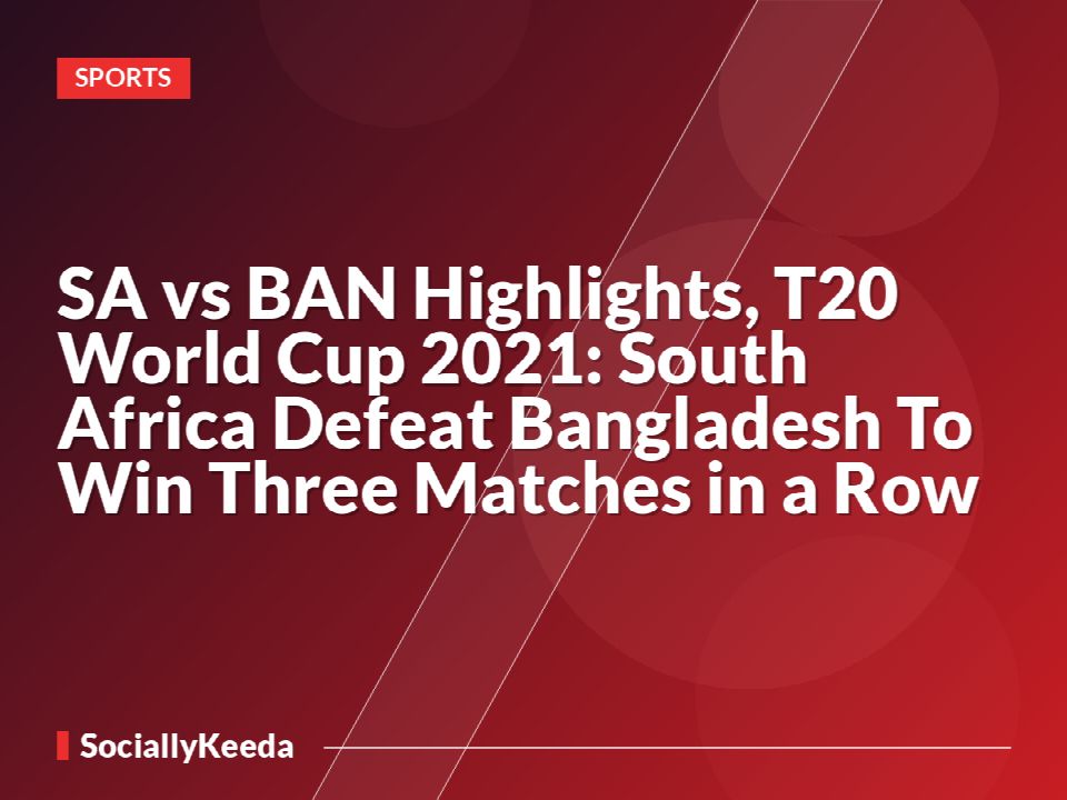 SA vs BAN Highlights, T20 World Cup 2021: South Africa Defeat Bangladesh To Win Three Matches in a Row