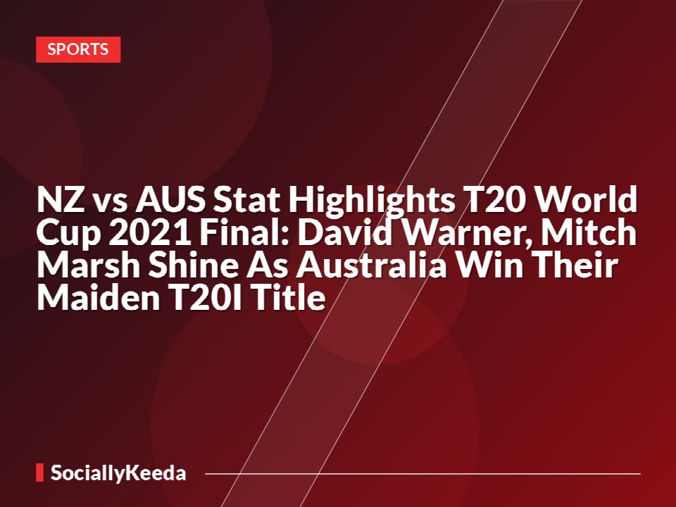 NZ vs AUS Stat Highlights T20 World Cup 2021 Final: David Warner, Mitch Marsh Shine As Australia Win Their Maiden T20I Title