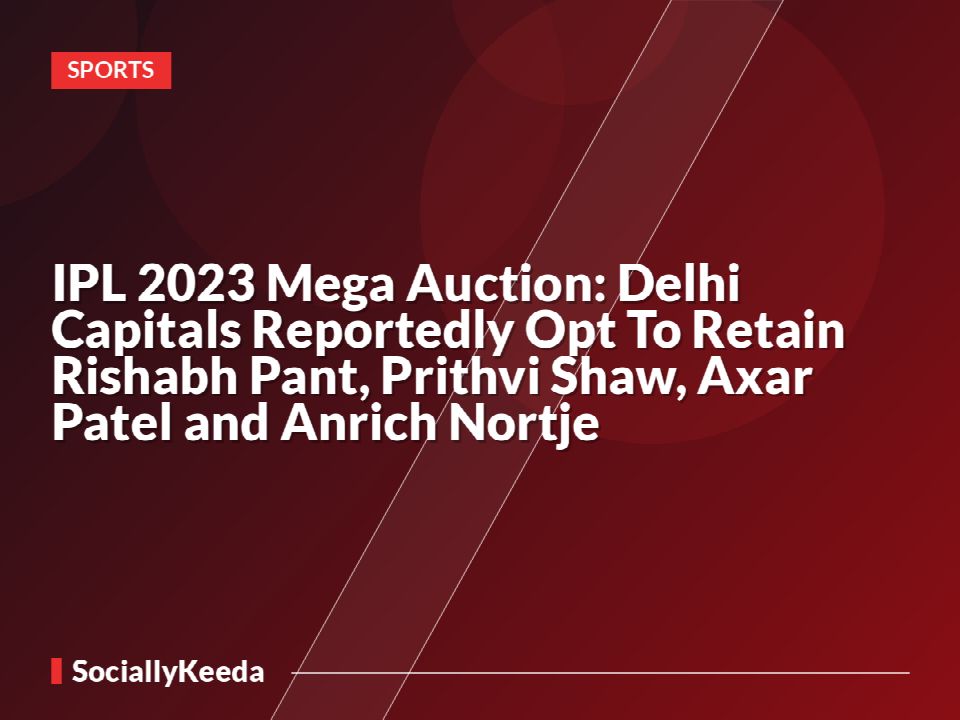 IPL 2023 Mega Auction: Delhi Capitals Reportedly Opt To Retain Rishabh Pant, Prithvi Shaw, Axar Patel and Anrich Nortje