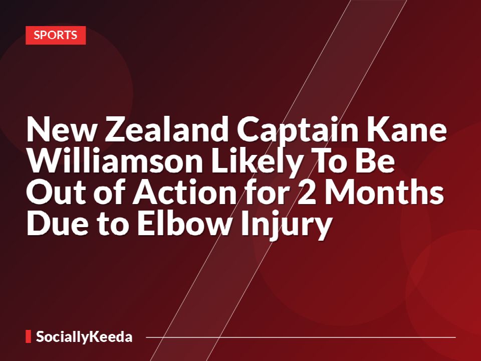 New Zealand Captain Kane Williamson Likely To Be Out of Action for 2 Months Due to Elbow Injury