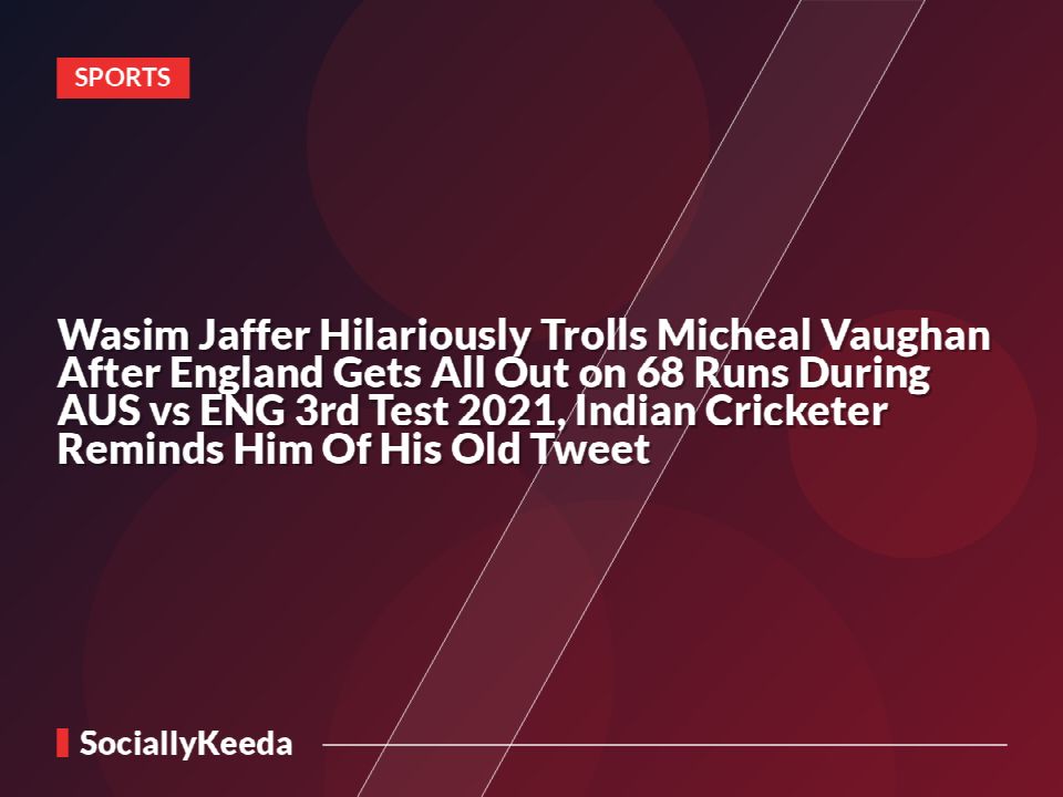 Wasim Jaffer Hilariously Trolls Micheal Vaughan After England Gets All Out on 68 Runs During AUS vs ENG 3rd Test 2021, Indian Cricketer Reminds Him Of His Old Tweet
