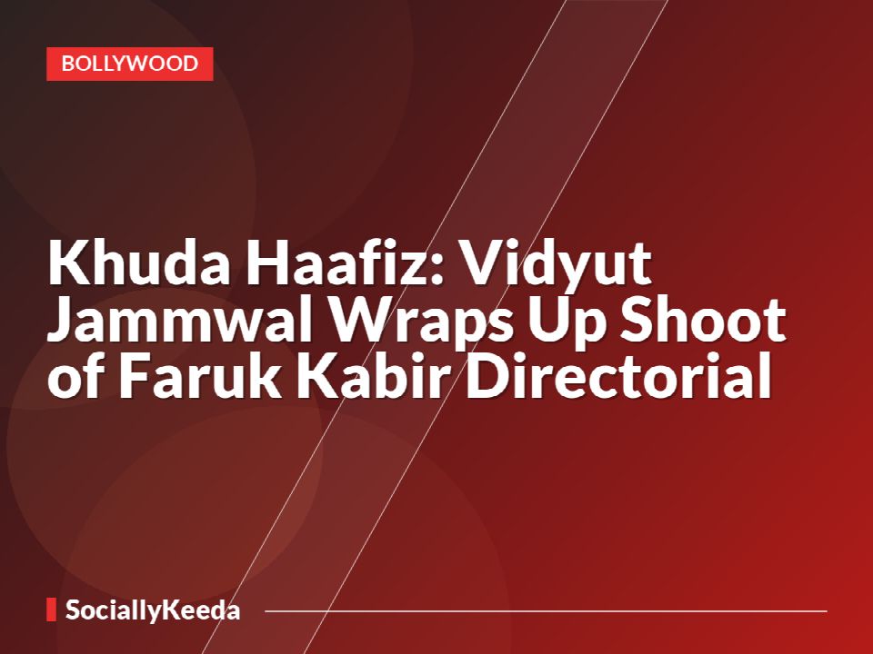 Khuda Haafiz: Vidyut Jammwal Wraps Up Shoot of Faruk Kabir Directorial