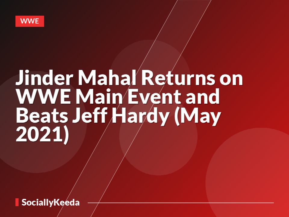 Jinder Mahal Returns on WWE Main Event and Beats Jeff Hardy (May 2021)