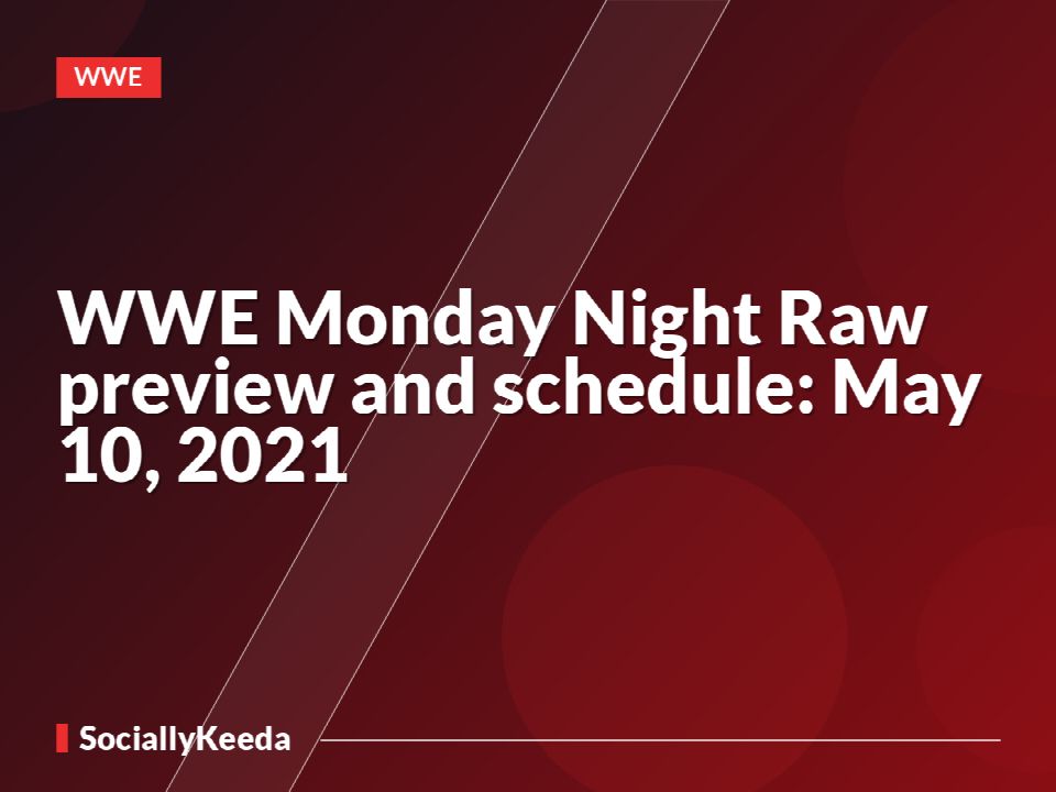 WWE Monday Night Raw preview and schedule: May 10, 2021