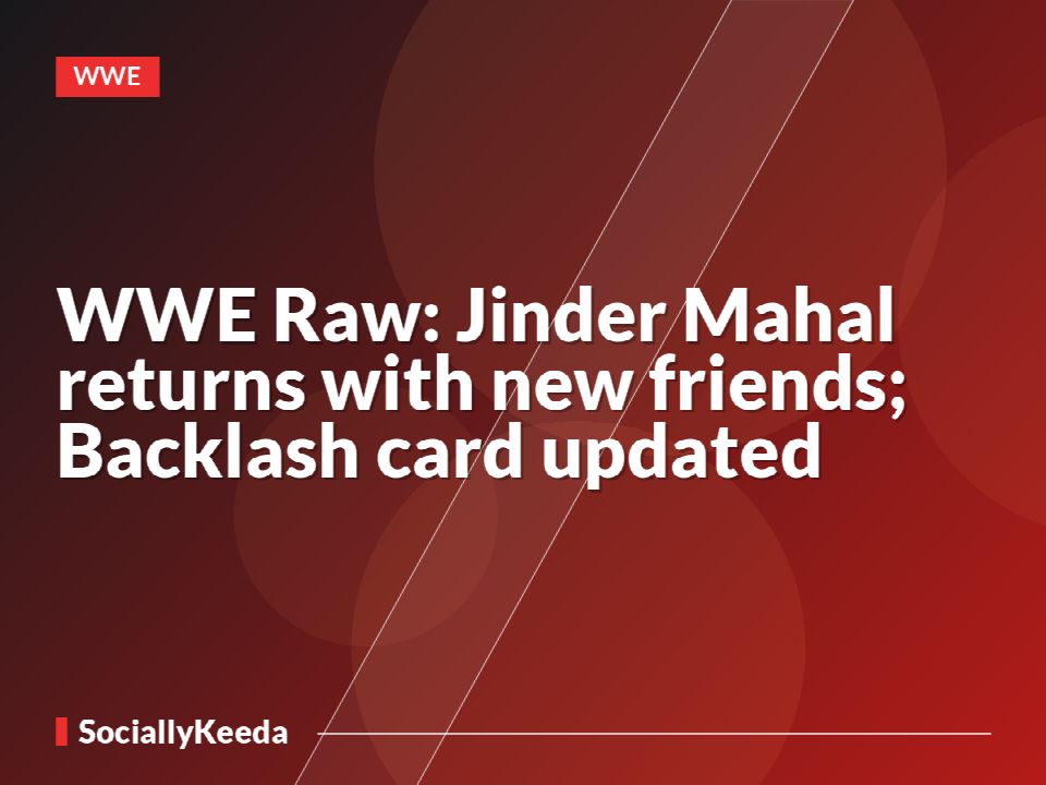 WWE Raw: Jinder Mahal returns with new friends; Backlash card updated