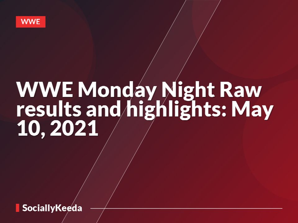 WWE Monday Night Raw results and highlights: May 10, 2021