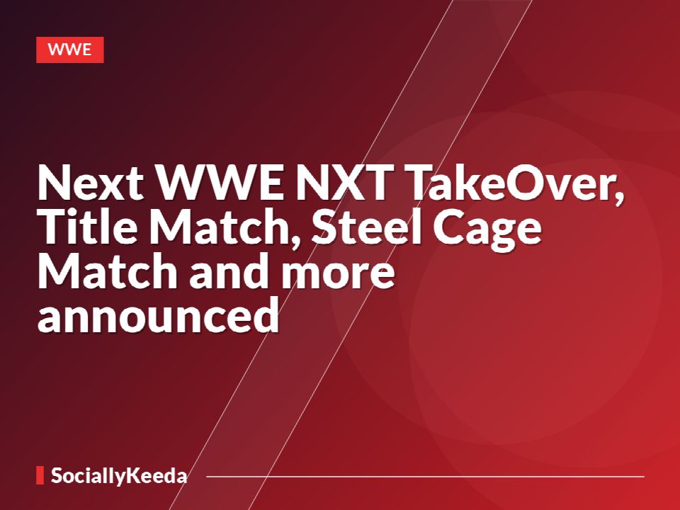 Next WWE NXT TakeOver, Title Match, Steel Cage Match and more announced