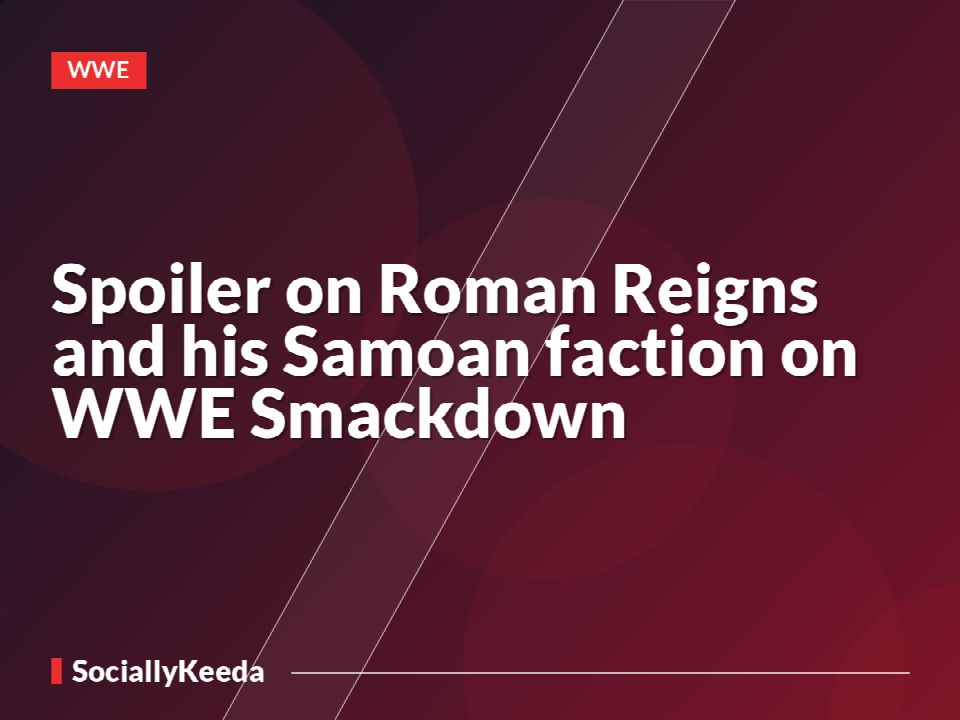 Spoiler on Roman Reigns and his Samoan faction on WWE Smackdown