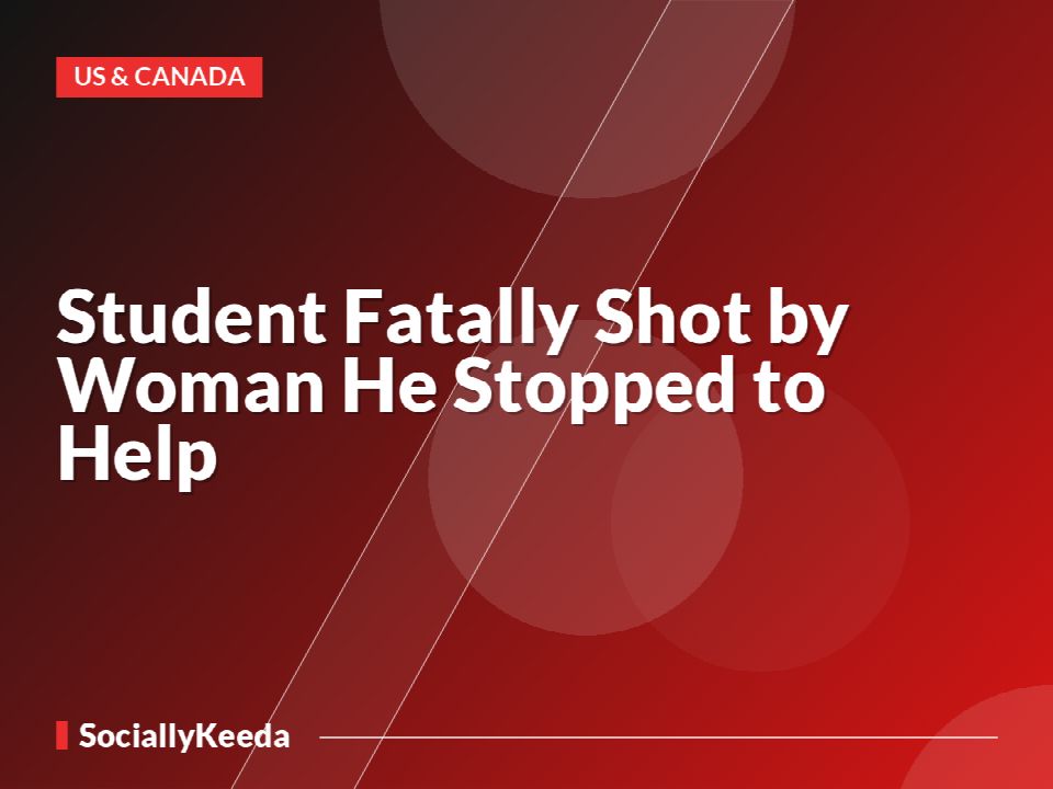 Student Fatally Shot by Woman He Stopped to Help