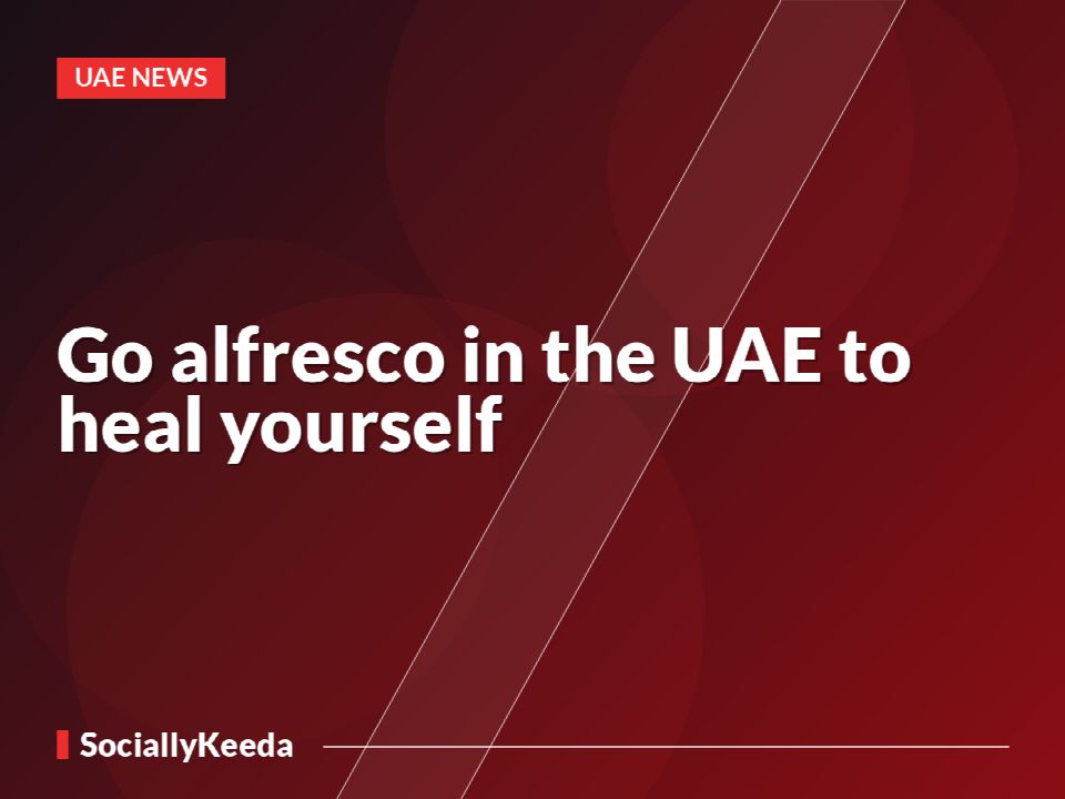 Go alfresco in the UAE to heal yourself