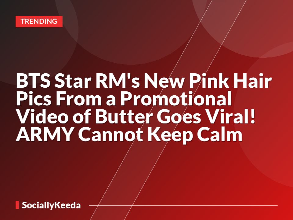 BTS Star RM's New Pink Hair Pics From a Promotional Video of Butter Goes Viral! ARMY Cannot Keep Calm