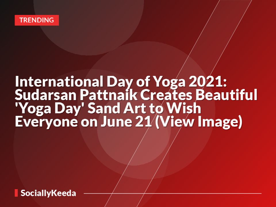 International Day of Yoga 2021: Sudarsan Pattnaik Creates Beautiful 'Yoga Day' Sand Art to Wish Everyone on June 21 (View Image)