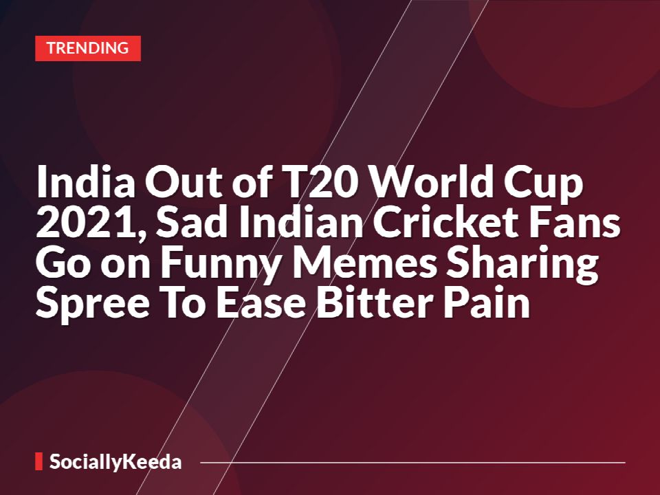 India Out of T20 World Cup 2021, Sad Indian Cricket Fans Go on Funny Memes Sharing Spree To Ease Bitter Pain