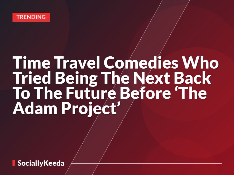 Time Travel Comedies Who Tried Being The Next Back To The Future Before ‘The Adam Project’
