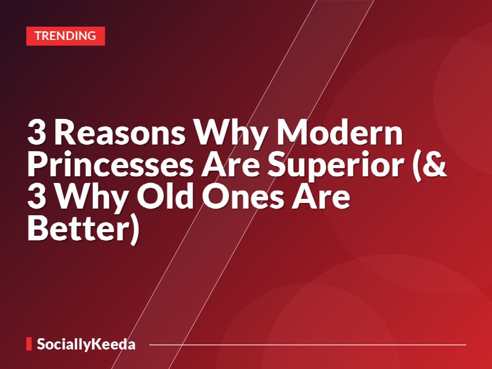 3 Reasons Why Modern Princesses Are Superior (& 3 Why Old Ones Are Better)