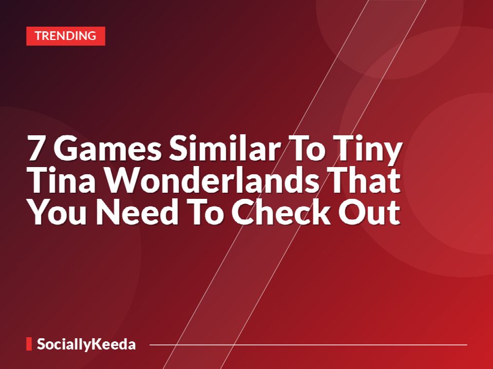 7 Games Similar To Tiny Tina Wonderlands That You Need To Check Out