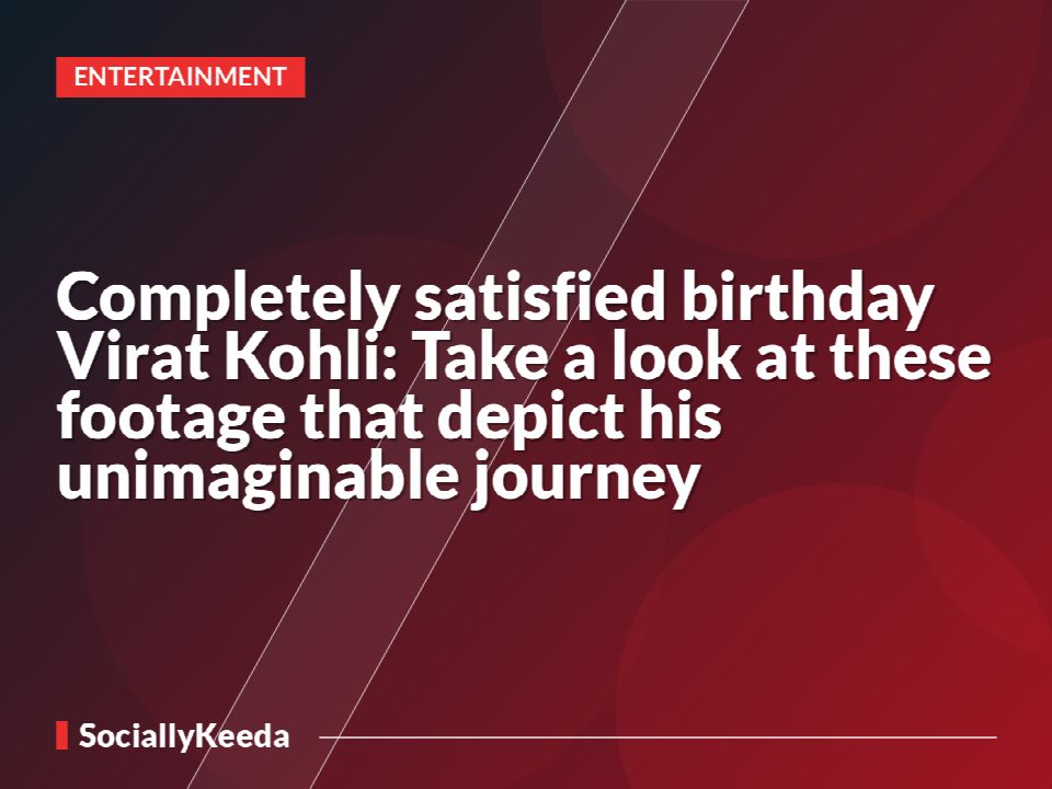 Completely satisfied birthday Virat Kohli: Take a look at these footage that depict his unimaginable journey
