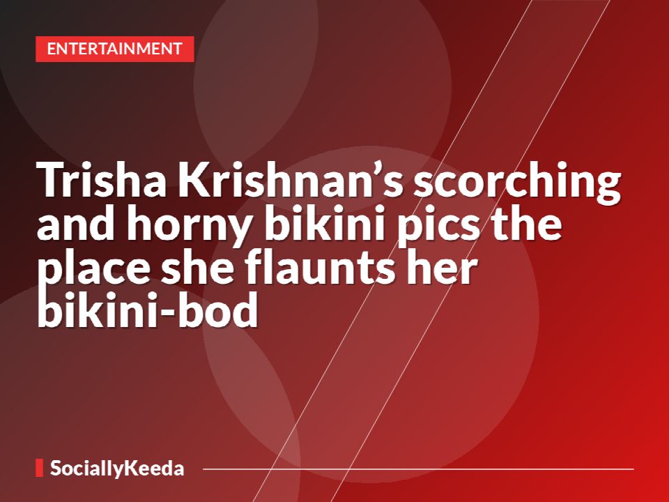 Trisha Krishnan’s scorching and horny bikini pics the place she flaunts her bikini-bod