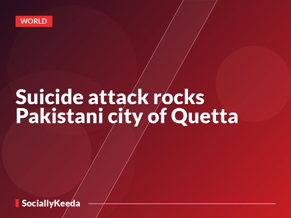 Suicide attack rocks Pakistani city of Quetta