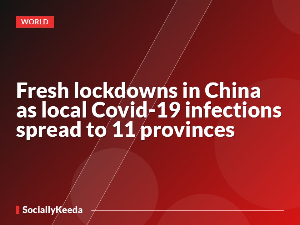 Fresh lockdowns in China as local Covid-19 infections spread to 11 provinces