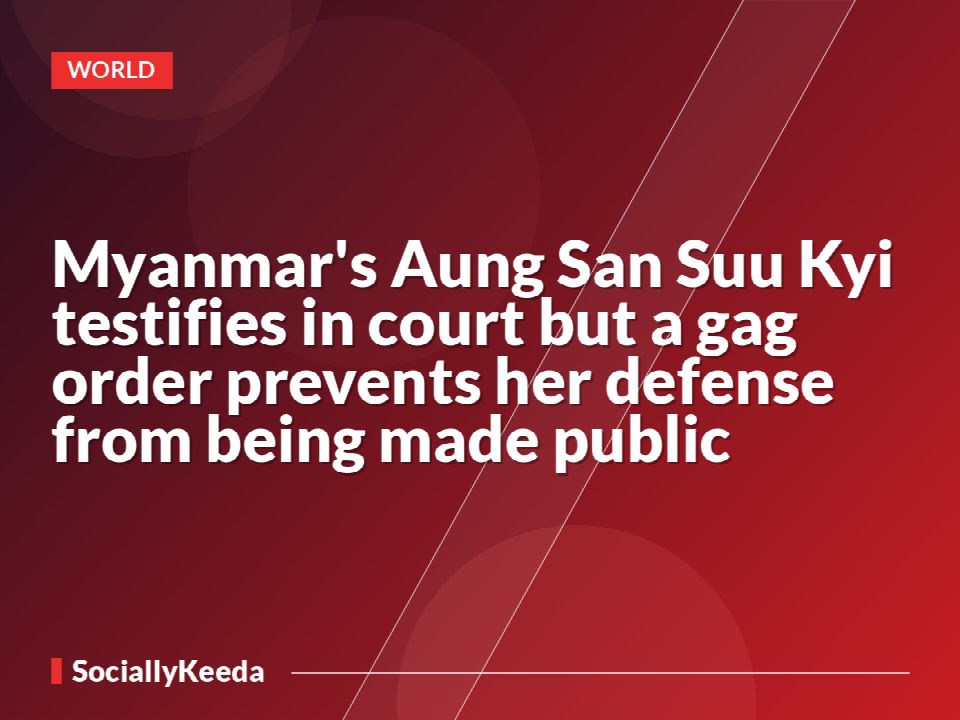 Myanmar's Aung San Suu Kyi testifies in court but a gag order prevents her defense from being made public