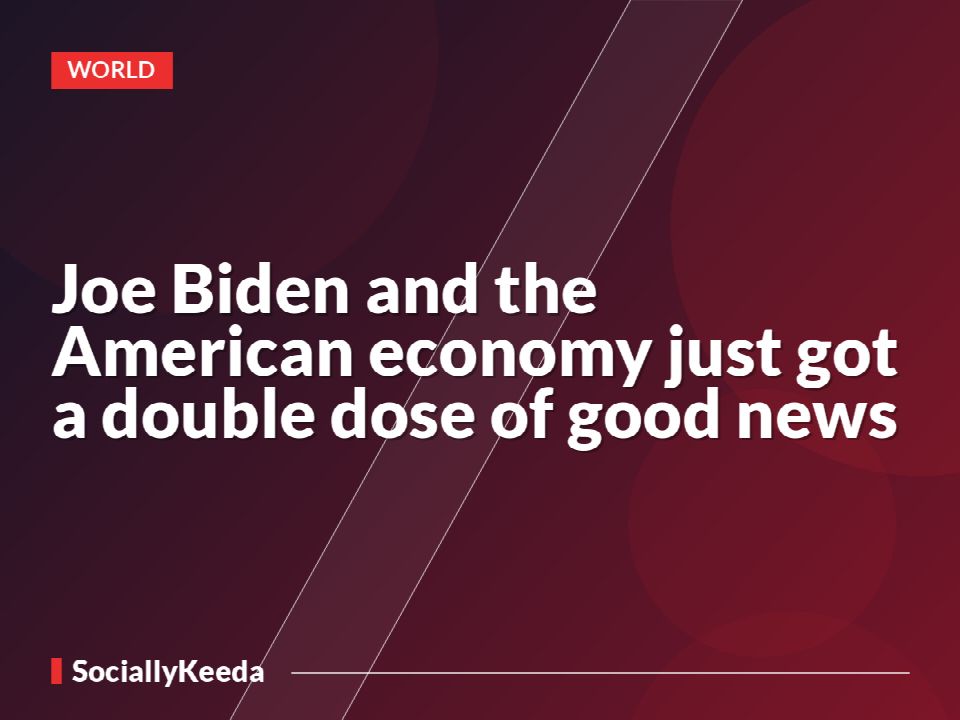 Joe Biden and the American economy just got a double dose of good news