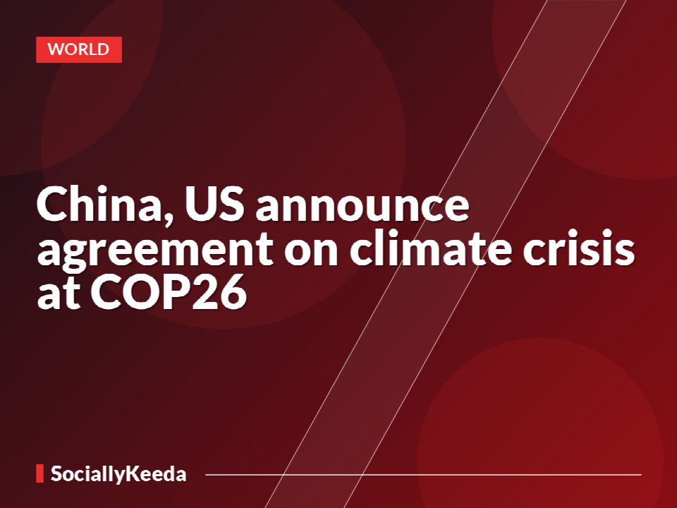 China, US announce agreement on climate crisis at COP26