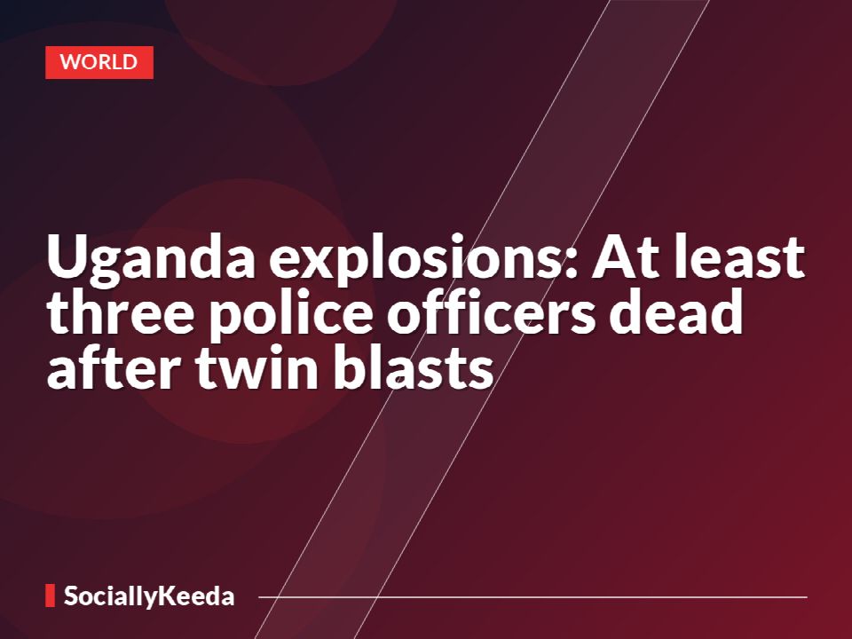 Uganda explosions: At least three police officers dead after twin blasts
