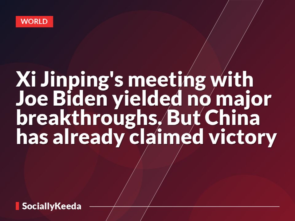 Xi Jinping's meeting with Joe Biden yielded no major breakthroughs. But China has already claimed victory