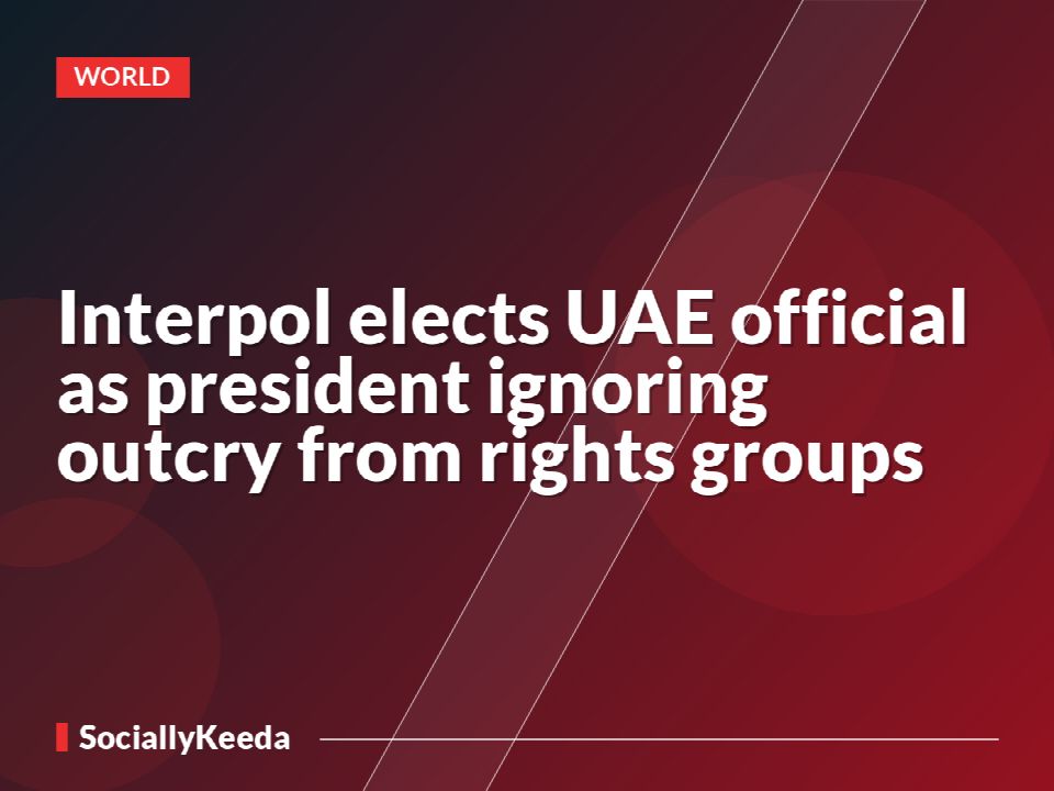 Interpol elects UAE official as president ignoring outcry from rights groups