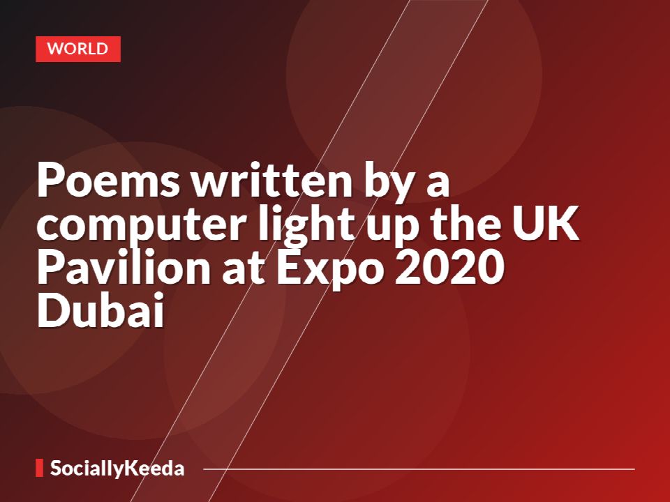 Poems written by a computer light up the UK Pavilion at Expo 2020 Dubai