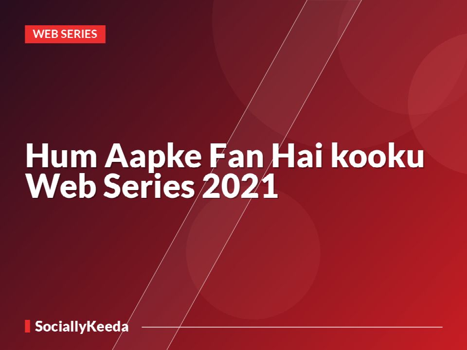 Hum Aapke Fan Hai kooku Web Series 2021