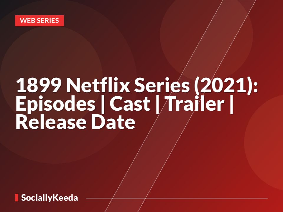 1899 Netflix Series (2021): Episodes | Cast | Trailer | Release Date