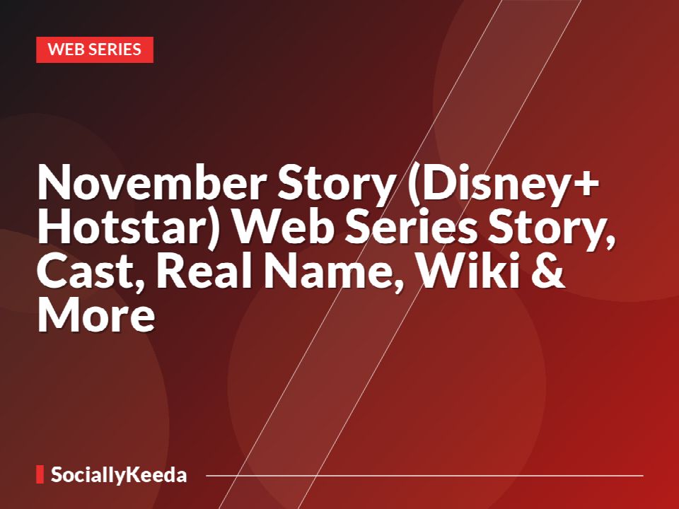 November Story (Disney+ Hotstar) Web Series Story, Cast, Real Name, Wiki & More