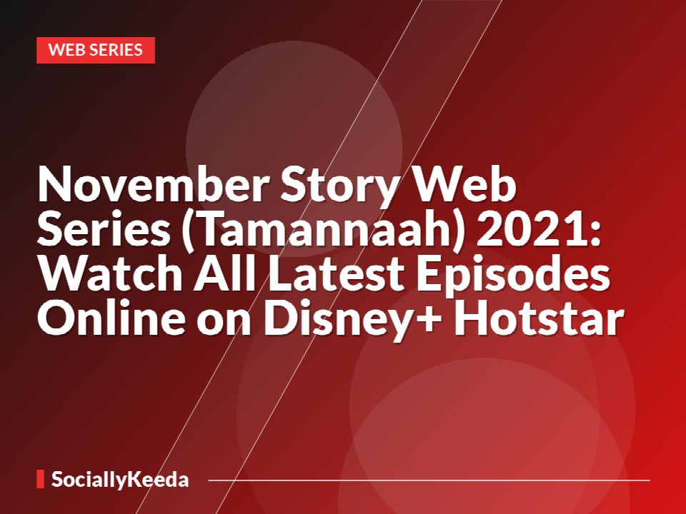 November Story Web Series (Tamannaah) 2021: Watch All Latest Episodes Online on Disney+ Hotstar